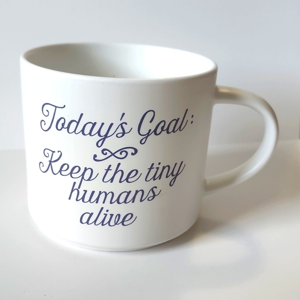 Today's Goal: Keep the Tiny Humans Alive